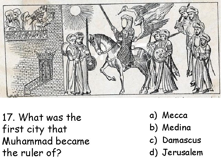 17. What was the first city that Muhammad became the ruler of? a) b)
