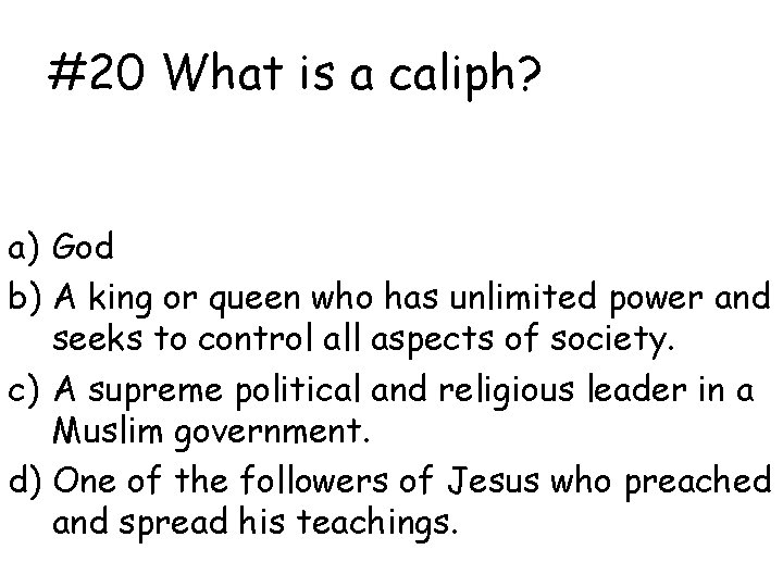 #20 What is a caliph? a) God b) A king or queen who has
