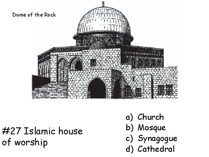 Dome of the Rock #27 Islamic house of worship a) b) c) d) Church