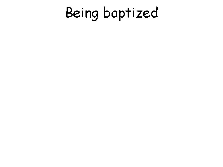 Being baptized 