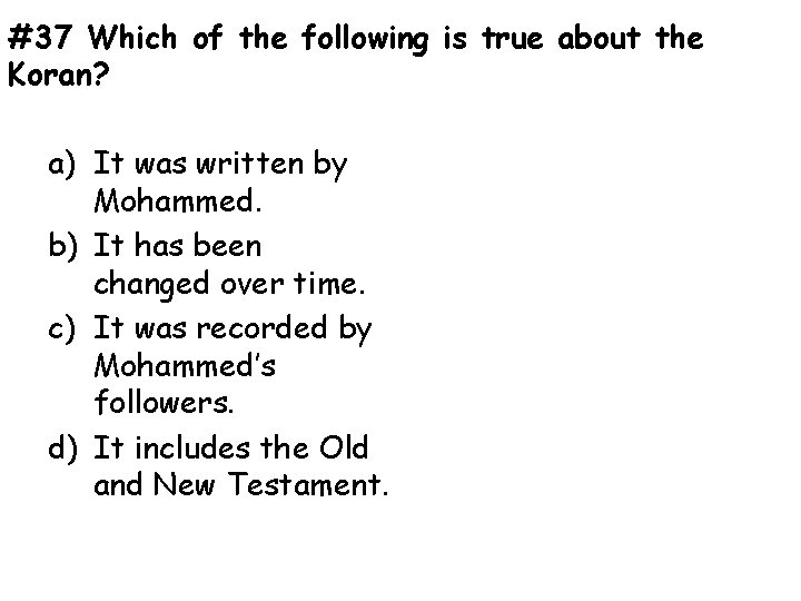 #37 Which of the following is true about the Koran? a) It was written