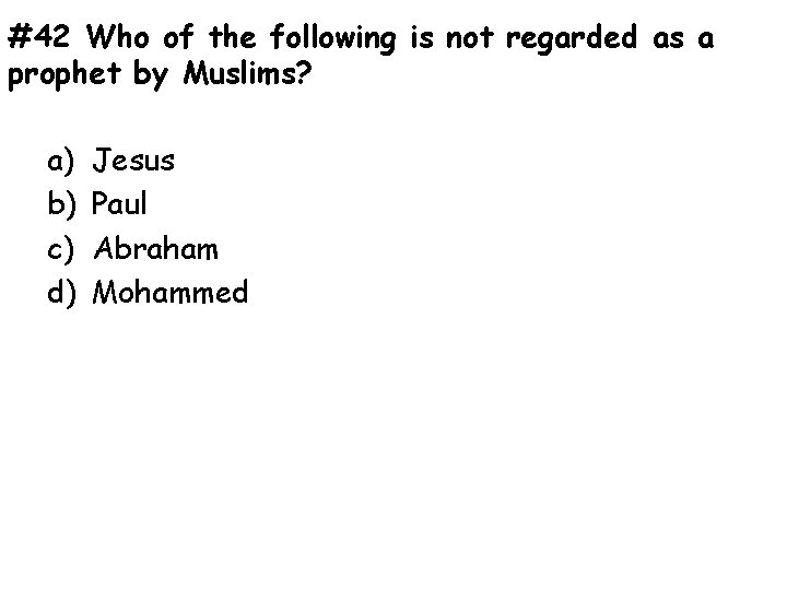 #42 Who of the following is not regarded as a prophet by Muslims? a)