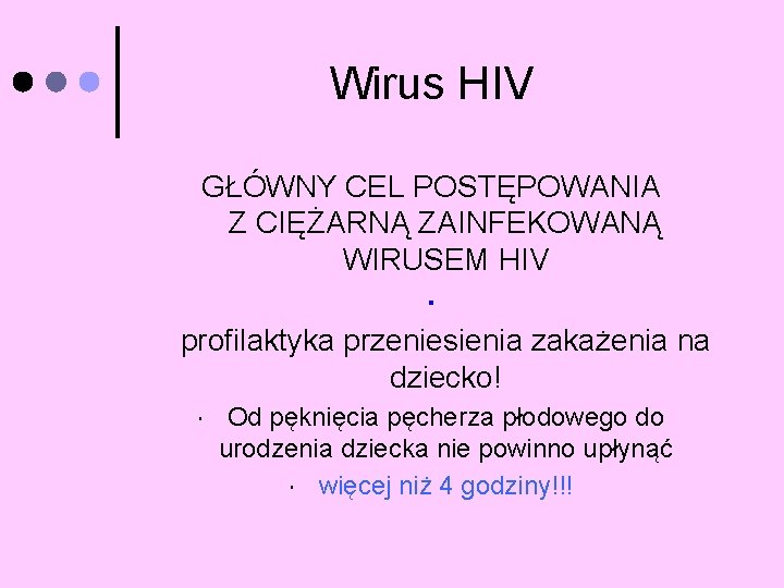 Wirus HIV GŁÓWNY CEL POSTĘPOWANIA Z CIĘŻARNĄ ZAINFEKOWANĄ WIRUSEM HIV profilaktyka przeniesienia zakażenia na