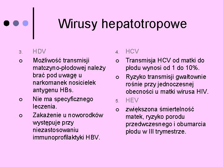 Wirusy hepatotropowe 3. ¢ ¢ ¢ HDV Możliwość transmisji matczyno-płodowej należy brać pod uwagę