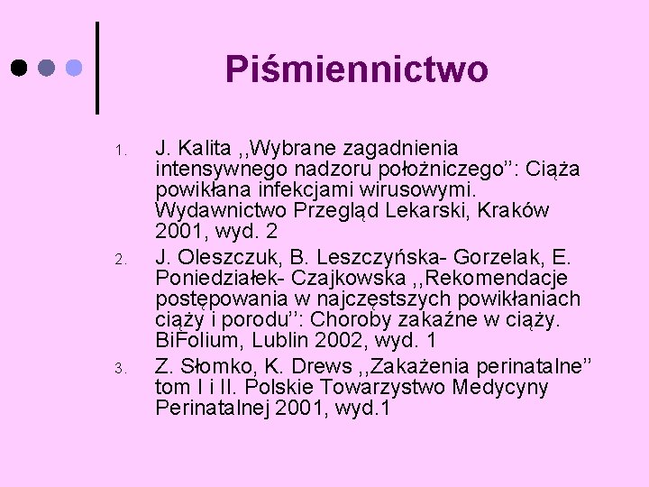 Piśmiennictwo 1. 2. 3. J. Kalita , , Wybrane zagadnienia intensywnego nadzoru położniczego’’: Ciąża