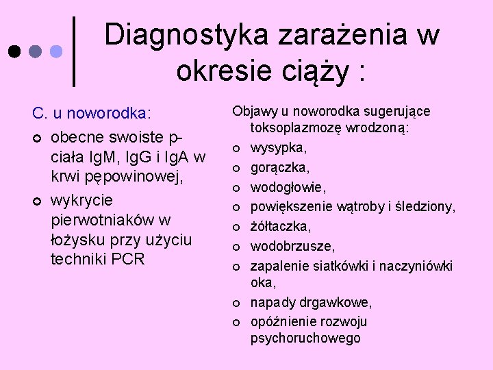 Diagnostyka zarażenia w okresie ciąży : C. u noworodka: ¢ obecne swoiste pciała Ig.