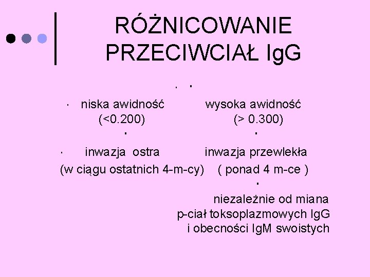 RÓŻNICOWANIE PRZECIWCIAŁ Ig. G niska awidność wysoka awidność (<0. 200) (> 0. 300) inwazja