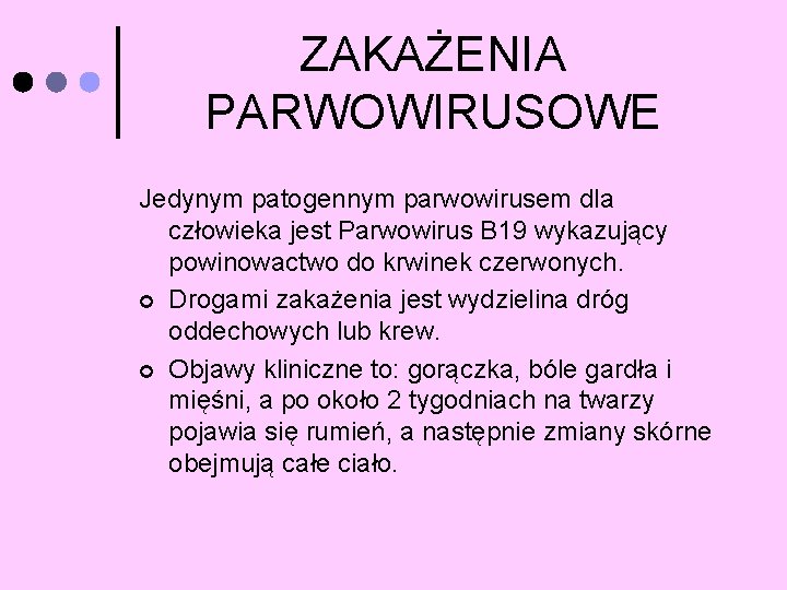 ZAKAŻENIA PARWOWIRUSOWE Jedynym patogennym parwowirusem dla człowieka jest Parwowirus B 19 wykazujący powinowactwo do