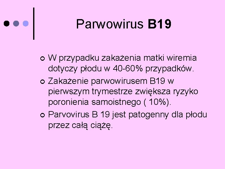 Parwowirus B 19 ¢ ¢ ¢ W przypadku zakażenia matki wiremia dotyczy płodu w