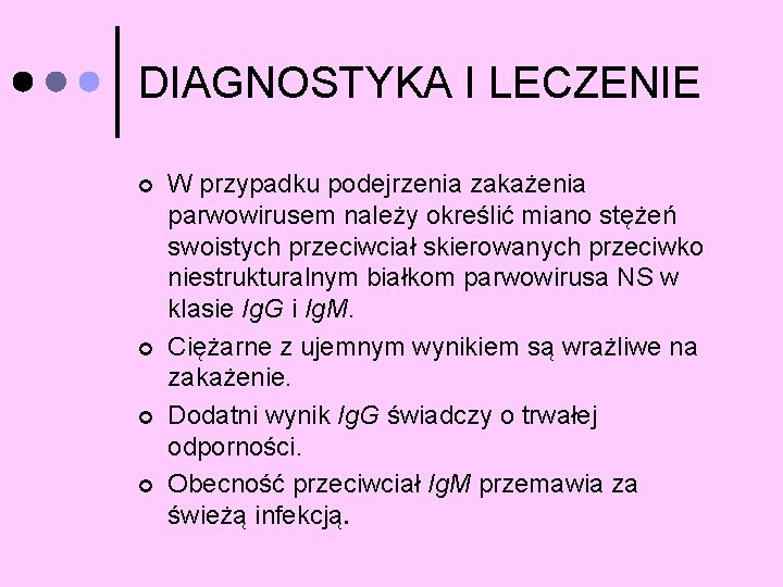 DIAGNOSTYKA I LECZENIE ¢ ¢ W przypadku podejrzenia zakażenia parwowirusem należy określić miano stężeń