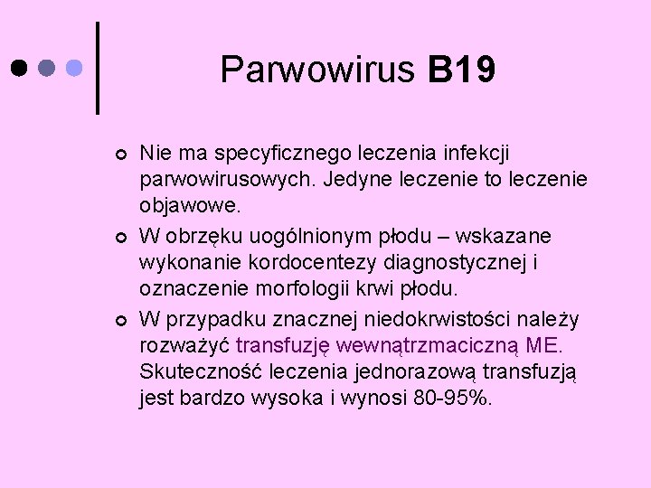 Parwowirus B 19 ¢ ¢ ¢ Nie ma specyficznego leczenia infekcji parwowirusowych. Jedyne leczenie