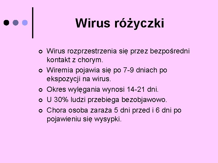 Wirus różyczki ¢ ¢ ¢ Wirus rozprzestrzenia się przez bezpośredni kontakt z chorym. Wiremia