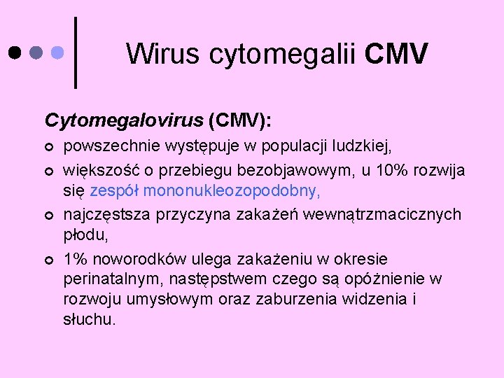 Wirus cytomegalii CMV Cytomegalovirus (CMV): ¢ ¢ powszechnie występuje w populacji ludzkiej, większość o