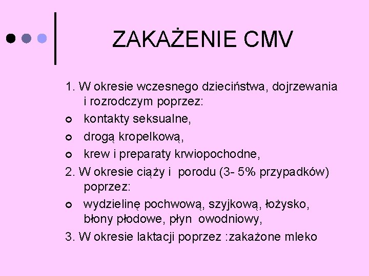 ZAKAŻENIE CMV 1. W okresie wczesnego dzieciństwa, dojrzewania i rozrodczym poprzez: ¢ kontakty seksualne,