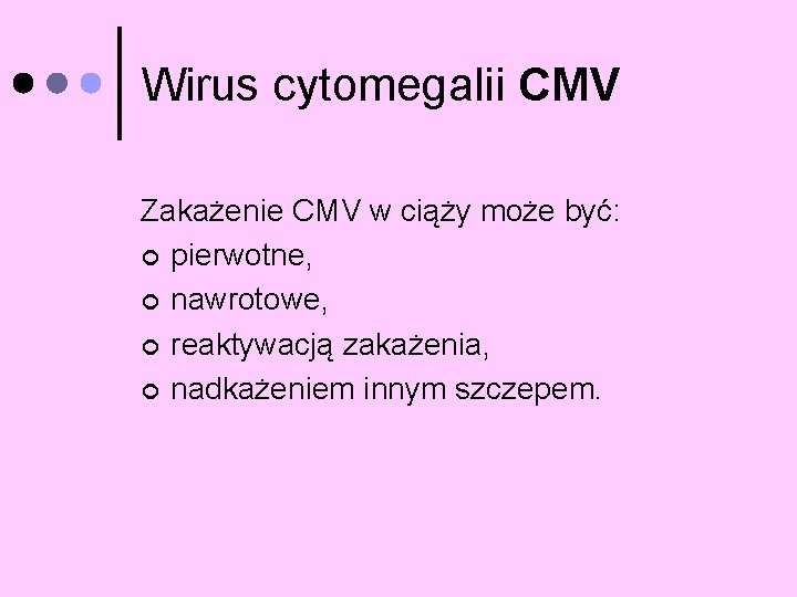 Wirus cytomegalii CMV Zakażenie CMV w ciąży może być: ¢ pierwotne, ¢ nawrotowe, ¢