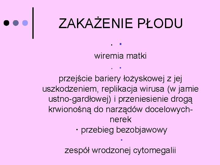 ZAKAŻENIE PŁODU wiremia matki przejście bariery łożyskowej z jej uszkodzeniem, replikacja wirusa (w jamie