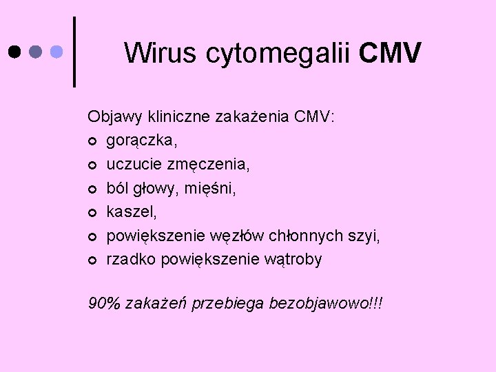 Wirus cytomegalii CMV Objawy kliniczne zakażenia CMV: ¢ gorączka, ¢ uczucie zmęczenia, ¢ ból