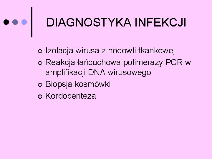 DIAGNOSTYKA INFEKCJI ¢ ¢ Izolacja wirusa z hodowli tkankowej Reakcja łańcuchowa polimerazy PCR w