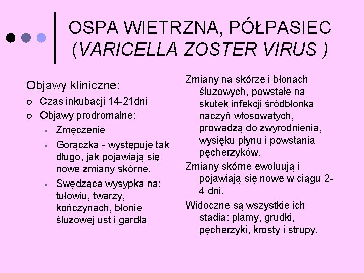 OSPA WIETRZNA, PÓŁPASIEC (VARICELLA ZOSTER VIRUS ) Objawy kliniczne: ¢ ¢ Czas inkubacji 14