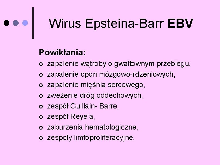 Wirus Epsteina-Barr EBV Powikłania: ¢ ¢ ¢ ¢ zapalenie wątroby o gwałtownym przebiegu, zapalenie