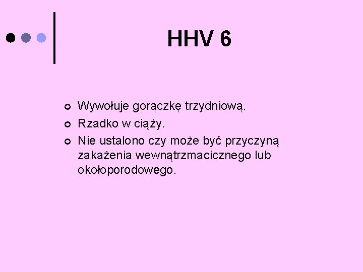 HHV 6 ¢ ¢ ¢ Wywołuje gorączkę trzydniową. Rzadko w ciąży. Nie ustalono czy