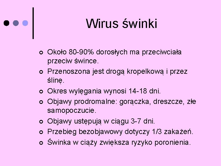 Wirus świnki ¢ ¢ ¢ ¢ Około 80 -90% dorosłych ma przeciwciała przeciw śwince.