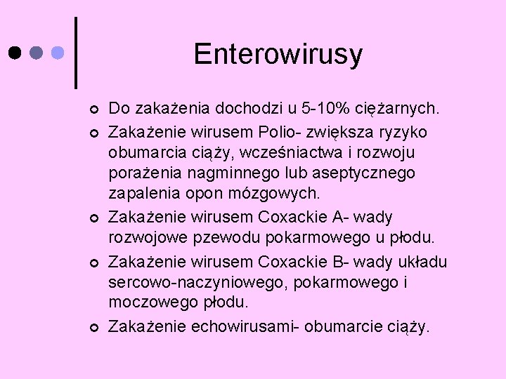 Enterowirusy ¢ ¢ ¢ Do zakażenia dochodzi u 5 -10% ciężarnych. Zakażenie wirusem Polio-