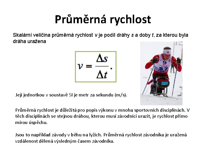 Průměrná rychlost Skalární veličina průměrná rychlost v je podíl dráhy s a doby t,