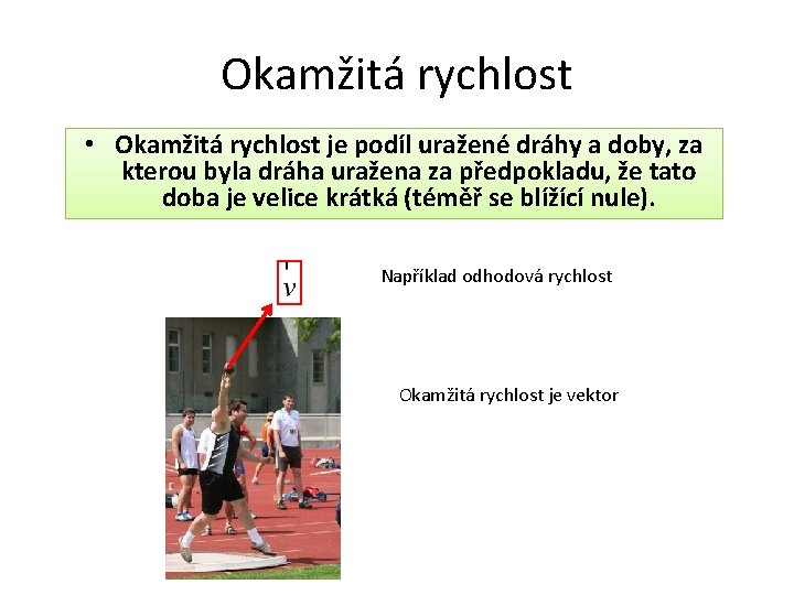 Okamžitá rychlost • Okamžitá rychlost je podíl uražené dráhy a doby, za kterou byla