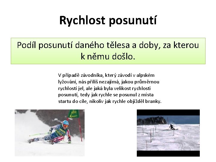 Rychlost posunutí Podíl posunutí daného tělesa a doby, za kterou k němu došlo. V