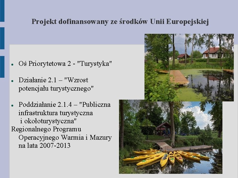 Projekt dofinansowany ze środków Unii Europejskiej Oś Priorytetowa 2 - "Turystyka" Działanie 2. 1