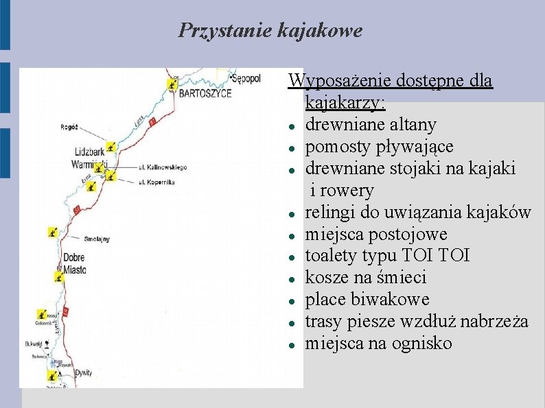 Przystanie kajakowe Wyposażenie dostępne dla kajakarzy: drewniane altany pomosty pływające drewniane stojaki na kajaki