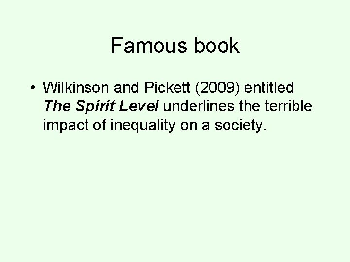 Famous book • Wilkinson and Pickett (2009) entitled The Spirit Level underlines the terrible
