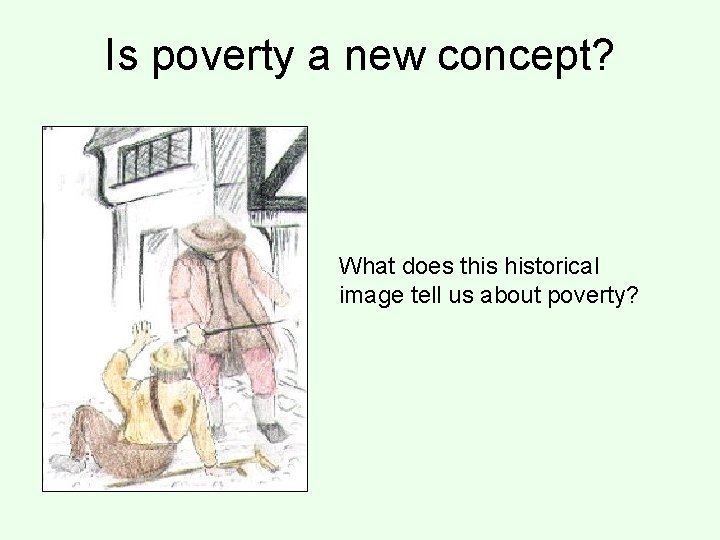 Is poverty a new concept? What does this historical image tell us about poverty?