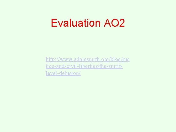 Evaluation AO 2 http: //www. adamsmith. org/blog/jus tice-and-civil-liberties/the-spiritlevel-delusion/ 