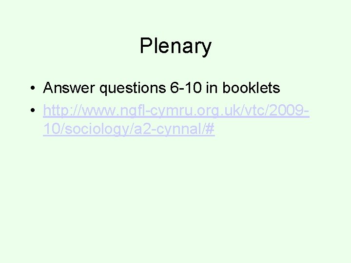 Plenary • Answer questions 6 -10 in booklets • http: //www. ngfl-cymru. org. uk/vtc/200910/sociology/a