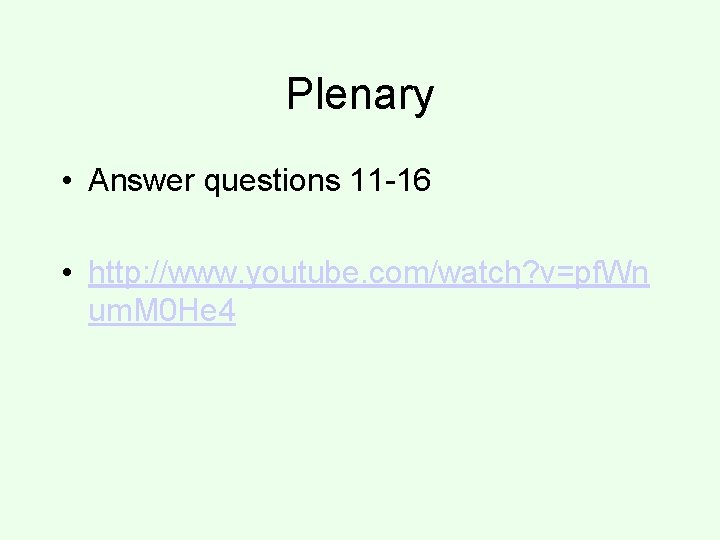 Plenary • Answer questions 11 -16 • http: //www. youtube. com/watch? v=pf. Wn um.