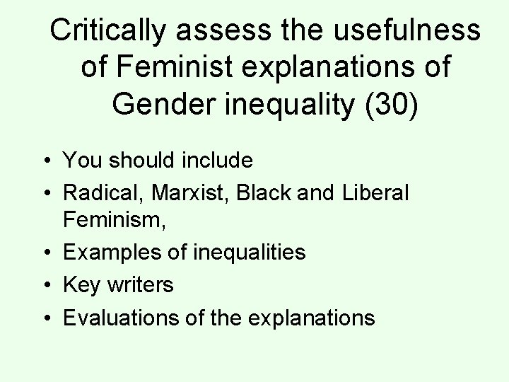 Critically assess the usefulness of Feminist explanations of Gender inequality (30) • You should