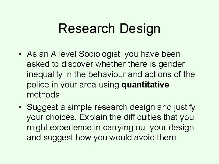 Research Design • As an A level Sociologist, you have been asked to discover