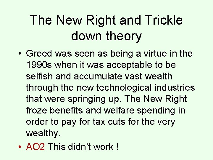 The New Right and Trickle down theory • Greed was seen as being a