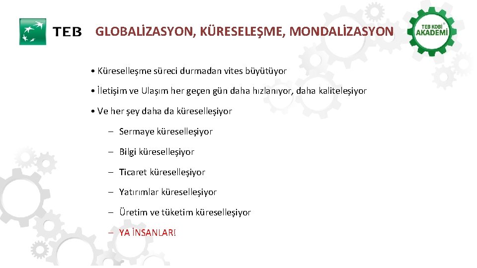 GLOBALİZASYON, KÜRESELEŞME, MONDALİZASYON • Küreselleşme süreci durmadan vites büyütüyor • İletişim ve Ulaşım her