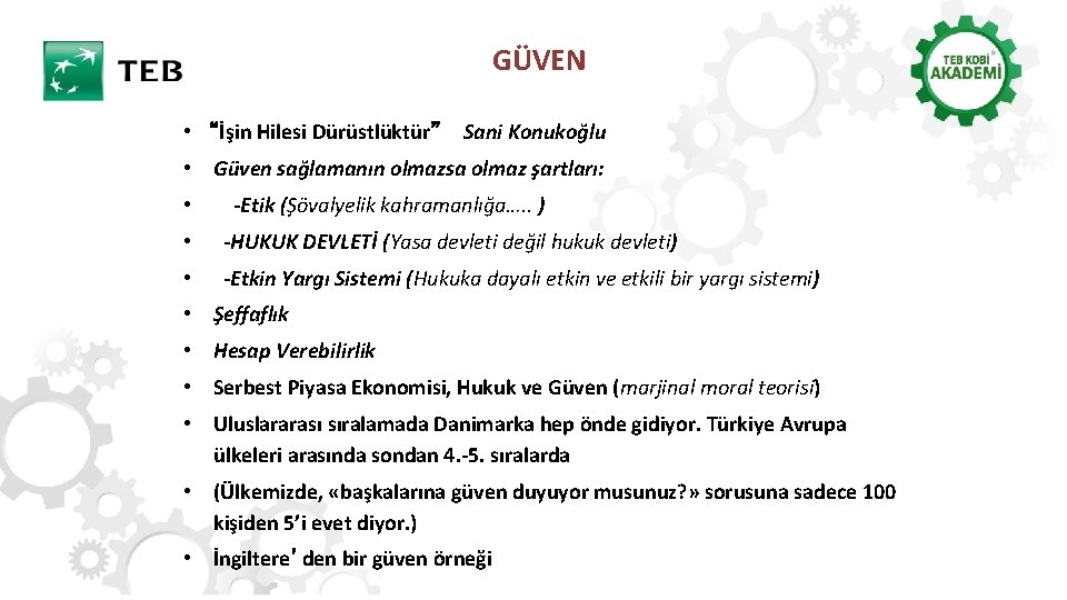 GÜVEN • “İşin Hilesi Dürüstlüktür” Sani Konukoğlu • Güven sağlamanın olmazsa olmaz şartları: •