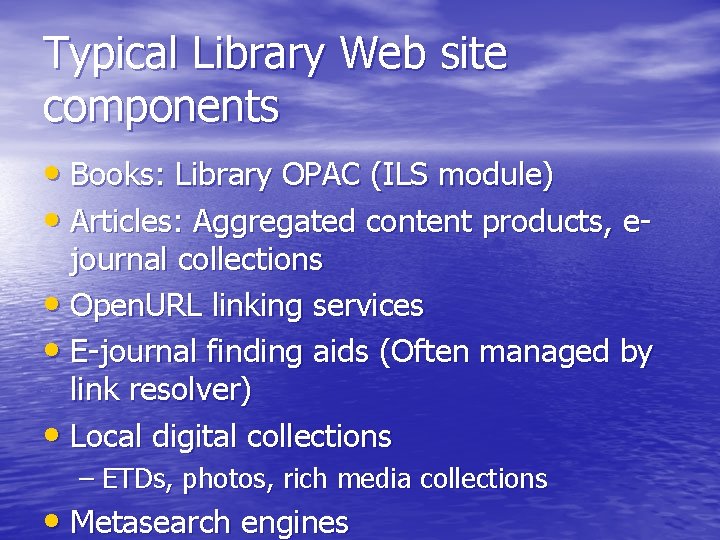 Typical Library Web site components • Books: Library OPAC (ILS module) • Articles: Aggregated