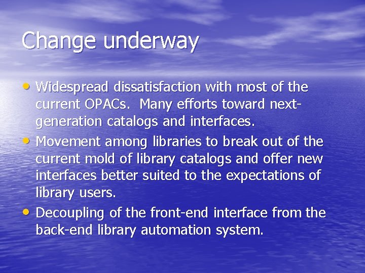 Change underway • Widespread dissatisfaction with most of the • • current OPACs. Many