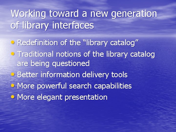Working toward a new generation of library interfaces • Redefinition of the “library catalog”
