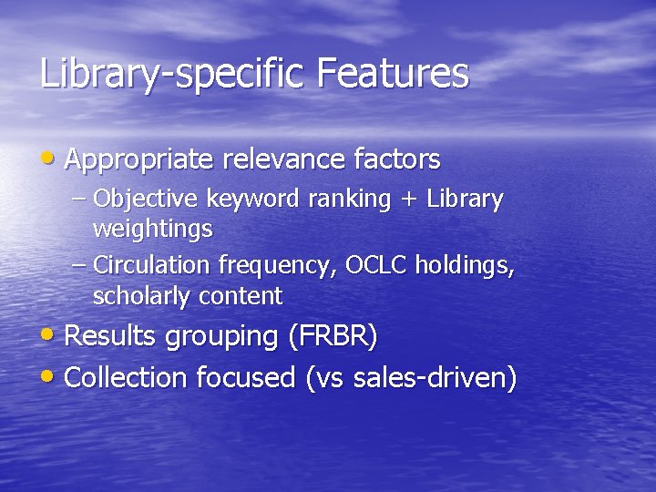 Library-specific Features • Appropriate relevance factors – Objective keyword ranking + Library weightings –