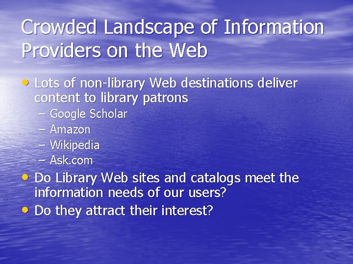 Crowded Landscape of Information Providers on the Web • Lots of non-library Web destinations