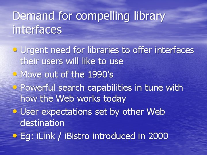 Demand for compelling library interfaces • Urgent need for libraries to offer interfaces their