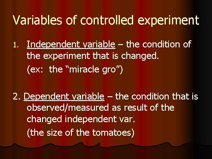 Variables of controlled experiment 1. Independent variable – the condition of the experiment that