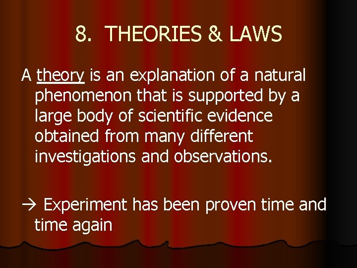 8. THEORIES & LAWS A theory is an explanation of a natural phenomenon that